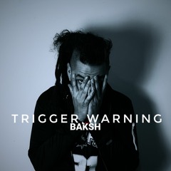 Trigger Warning - BAKSH