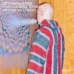 IZZY LINDQWISTER presents Licence To Weed - 07 Novembre 2023