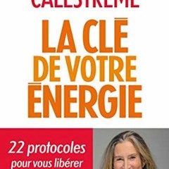 La Clé de votre énergie: 22 protocoles pour vous libérer émotionnellement (French Edition)