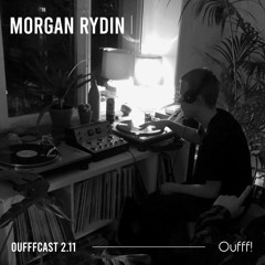 OUFFFCAST 2.11 → Morgan Rydin (Morganismen / Stockholm, SE)