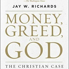 Read ❤️ PDF Money, Greed, and God 10th Anniversary Edition: The Christian Case for Free Enterpri