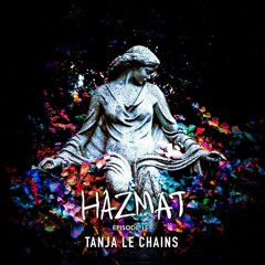 [ HAZMAT PODCAST ] - Episode 15 : Tanja Le Chains