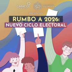Rumbo a 2026: nuevo ciclo electoral | Especiales Caracol Radio-Javeriana