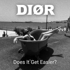 DIØR - Does It Get Easier? [Free Download]