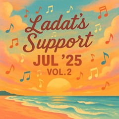 Ladat’s Support Jul’25 vol.2