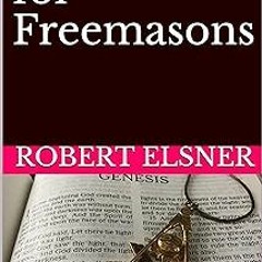 Bible Study for Freemasons: Exploring the Scriptural Bases of Masonic Work BY: Robert Elsner (A