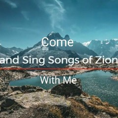 Come and Sing Songs of Zion With Me (同我唱一首锡安之歌)