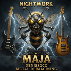 Nightwork - Mája  (Denis82cz Metal Reimagining)