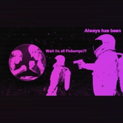 It's all Fistbumps? (All Original Unreleased Showcase)