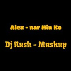 Alex - Nar Min Ko ( Dj Rush Mashup )