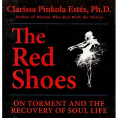 GET EBOOK 📃 The Red Shoes: On Torment and the Recovery of Soul Life by  Clarissa Pin