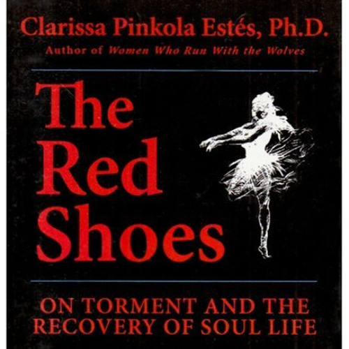 [GET] KINDLE 💏 The Red Shoes: On Torment and the Recovery of Soul Life by  Clarissa