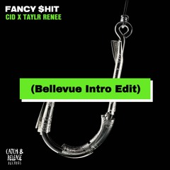 CID, Taylr Renee - Fancy $hit (Bellevue Intro Edit) *FREE DOWNLOAD*