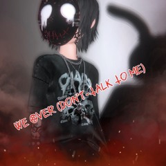 We Over (Don’t Talk To Me)