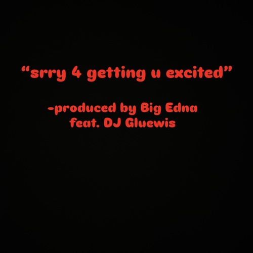 srry 4 getting u excited - 11:2:25, 10.25 AM