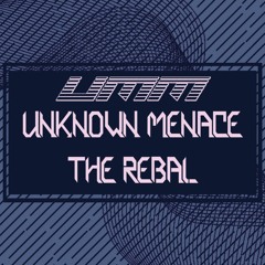 THE REBAL - UNKNOWN MENACE (OUT NOW! 25th JULY 2022)
