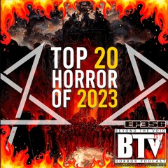 BTV Ep356 Top 20 Horror Films Of 2023