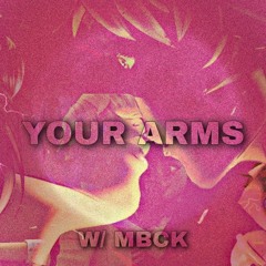 YOUR ARMS W/ MBCK