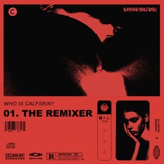 WHO IS CALFSKIN? : 01. THE REMIXER