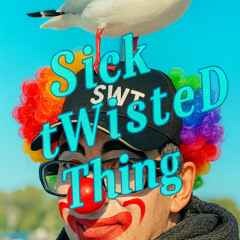 Sick tWisted Thing