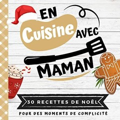 Télécharger le PDF EN CUISINE AVEC MAMAN: Mon premier livre de cuisine | 30 recettes de NOËL faci