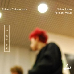 Selecto Celeste ep13 • Salam invite Formant Value