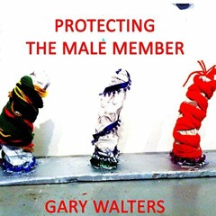 Access EPUB KINDLE PDF EBOOK Protecting the Male Member by  Gary Walters ✔️