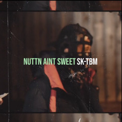SK - NUTTN AINT SWEET