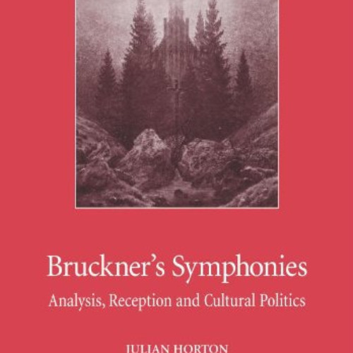 [Free] EBOOK 📗 Bruckner's Symphonies: Analysis, Reception and Cultural Politics by