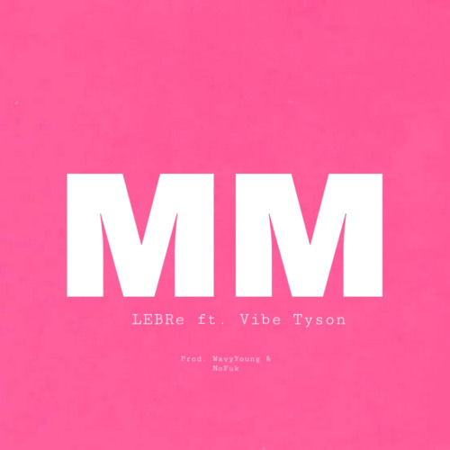LEBRe - MM ft. Vibe Tyson (Prod. YoungWavey & NoFuk)