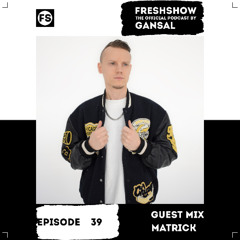 Gansal -FRESHSHOW 39 (Guest Mix MATRICK) [FS]
