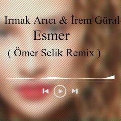 Irmak Arıcı & İrem Güral - Esmer ( Ömer Selik Remix ) Gel Esmer Yarim Gel