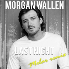 Morgan Wallen - Last Night (MELAR Remix)