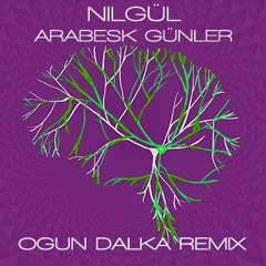 Nilgül - Arabesk Gunler (Ogun Dalka Remix)