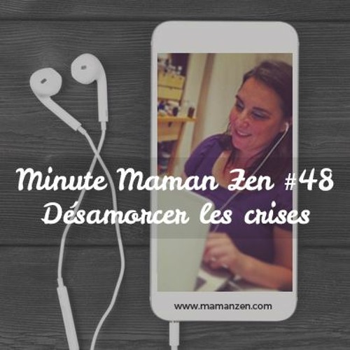 Minute Maman Zen #48 : Désamorcer Les Crises