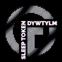 Sleep Token - DYWTYLM (Carl Golli Remix)
