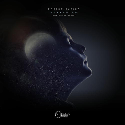 Robert Babicz - Starchild (Morttagua Remix) [Timeless Moment] - OUT 08/05!