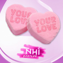 Your Love (Nhí Bootleg)