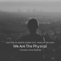 Dua Lipa Vs Martin Garrix feat. Bono & The Edge - We Are The Physical (Vincenzo Caira MashUp)