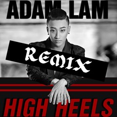 REMIX | ADAM LAM _ High Heels [English Version]
