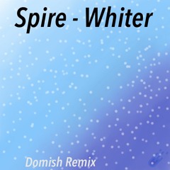 Spire - Whiter (Domish Remix)