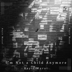 Hayit Murat - I'm Not a Child Anymore
