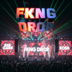 Jean Claude & KOSH - FKNG DROP