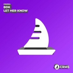 BDK - Let Her Know (Radio Edit) [CRMS164]