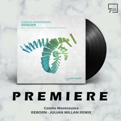 PREMIERE: Camilo Montezuma - Reborn (Julián Millán Remix) [SUN THEORY MUSIC]