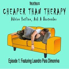 Cheaper Than Therapy: Episode 1 Featuring The Educated Barfly, Leandro Para Dimonriva