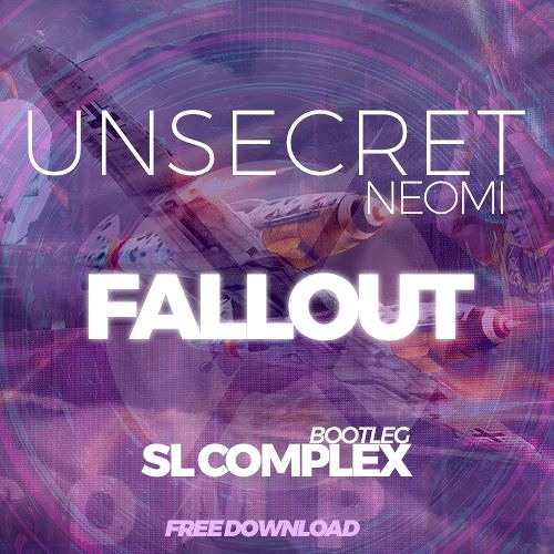 UNSECRET, Neoni - Fallout (SL Complex Bootleg) *FREE DOWNLOAD*