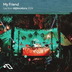 My Friend at Empire | Anjunadeep Explorations 2024
