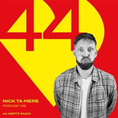 44 Hertz Radio #16 | NICK TA MERE