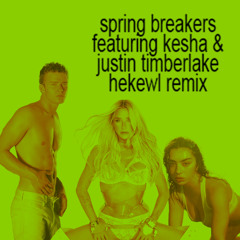 Spring breakers featuring kesha & justin timberlake hekewl remix